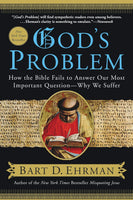 God's Problem: How the Bible Fails to Answer Our Most Important Question--Why We Suffer