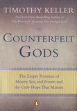 COUNTERFEIT GODS: The Empty Promises of Money, Sex, and Power, and the Only Hope that Matters
