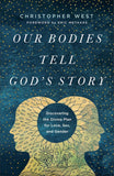 OUR BODIES TELL GOD'S STORY: Discovering the Divine Plan for Love, Sex, and Gender