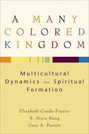 Many Colored Kingdom: Multicultural Dynamics for Spiritual Formation, A