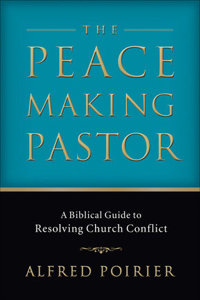 Peacemaking Pastor: A Biblical Guide to Resolving Church Conflict, The