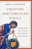 Creation and Christian Ethics: Understanding God's Design for Humanity and the World