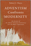 ADVENTISM Confronts MODERNITY: An Account of the Advent Christian Conflict Over the Bible’s Inspiration
