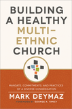 Building a Healthy Multi-Ethnic Church: Mandate, Commitments, and Practices of a Diverse Congregation (paperback)