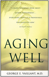 Aging Well: Surprising Guideposts to a Happier Life from the Landmark Harvard Study of Adult Development