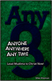 Any 3: ANYONE, ANYWHERE, ANY TIME: Lead Muslims To Christ Now!