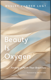Beauty Is Oxygen: Finding a Faith That Breathes