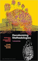 Decolonizing Methodologies: Research and Indigenous Peoples, 3<sup>rd</sup> Edition