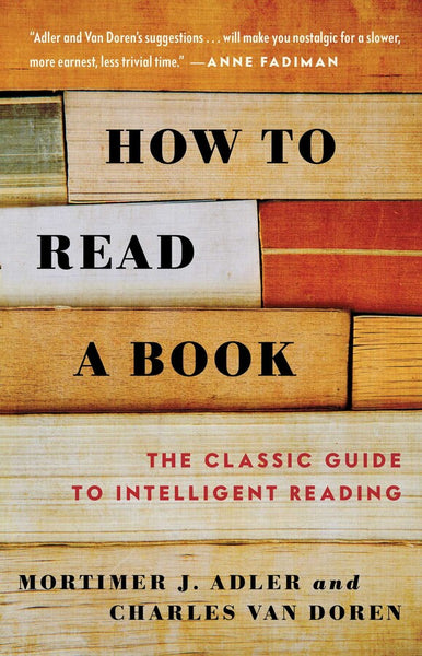 How to Read a Book: The Classic Guide to Intelligent Reading, Revised and Updated