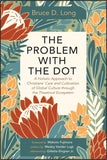 PROBLEM WITH THE DOT: A Holistic Approach to Christians' Care and Cultivation of Global Culture through the Theatrical Ecosystem, THE