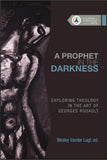 Prophet in the Darkness: Exploring Theology in the Art of Georges Rouault, A