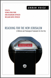 REACHING FOR THE NEW JERUSALEM: A Biblical and Theological Framework for the City