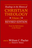Readings in the History of CHRISTIAN THEOLOGY, Volume 2: From the Reformation to the Present, REVISED EDITION