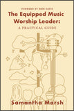 Equipped Music Worship Leader: A Practical Guide, The