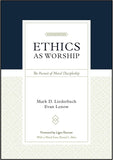 ETHICS AS WORSHIP: The Pursuit of Moral Discipleship