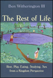 Rest of Life: Rest, Play, Eating, Studying, Sex from a Kingdom Perspective, The