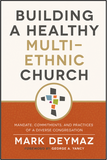 Building a Healthy Multi-Ethnic Church: Mandate, Commitments, and Practices of a Diverse Congregation (paperback)