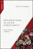 EXPLORATIONS IN ASIAN CHRISTIANITY: History, Theology, and Mission