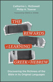 REWARDS of LEARNING GREEK & HEBREW: Discovering the Richness of the Bible in Its Original Languages, THE