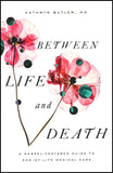 Between Life and Death: A Gospel-Centered Guide to End-of Life Medical Care