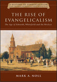 RISE OF EVANGELICALISM: The Age of Edwards, Whitefield and the Wesleys, THE