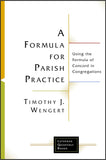 FORMULA FOR PARISH PRACTICE: Using the Formula of Concord in Congregations, A