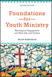 Foundations for Youth Ministry: Theological Engagement with Teen Life and Culture, 2<sup>nd</sup> Edition