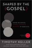 Shaped by the Gospel: Doing Balanced, Gospel-Centered Ministry in Your City