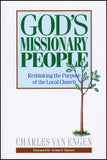 GOD'S MISSIONARY PEOPLE: Rethinking the Purpose of the Local Church