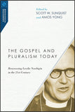 GOSPEL AND PLURALISM TODAY: Reassessing Lesslie Newbigin in the 21st Century, THE