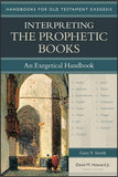 Handbooks for Old Testament Exegesis: Interpreting the Prophetic Books: An Exegetical Handbook