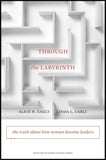 THROUGH the LABYRINTH: the truth about how women become leaders