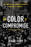 Color of Compromise: The Truth About the American Church’s Complicity in Racism, The