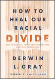 How to Heal our Racial Divide: What the Bible Says, and the First Christians Knew, about Racial Reconciliation