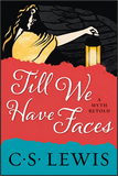Till We Have Faces: A MYTH RETOLD