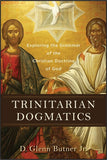 TRINITARIAN DOGMATICS: Exploring the Grammar of the Christian Doctrine of God