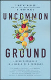 Uncommon Ground: Living Faithfully in a World of Difference