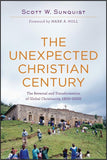 UNEXPECTED CHRISTIAN CENTURY: The Reversal and Transformation of Global Christianity, 1900-2000, THE