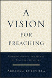 Vision for Preaching: Understanding the Heart of Pastoral Ministry, A