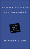 Little Book for New Preachers: Why and How to Study Homiletics, A