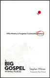 Big Gospel in Small Places: Why Ministry in Forgotten Communities Matters, A