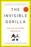 Invisible Gorilla: How Our Intuitions Deceive Us, The