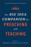 BIG IDEA COMPANION for PREACHING AND TEACHING: A Guide from Genesis to Revelation, The