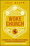 Woke Church: An Urgent Call for Christians in America to Confront Racism and Injustice