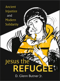 JESUS THE REFUGEE: Ancient Injustice and Modern Solidarity