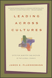 Leading Across Cultures: Effective Ministry and Mission in the Global Church