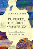 POVERTY, THE BIBLE, AND AFRICA: Contextual Foundations for Helping the Poor