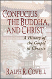 Confucius, the Buddha, and Christ: A History of the Gospel in Chinese