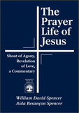 Prayer Life of Jesus: Shout of Agony, Revelation of Love, a Commentary, The