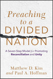 Preaching to a DIVIDED NATION: A Seven-Step Model for Promoting Reconciliation and Unity